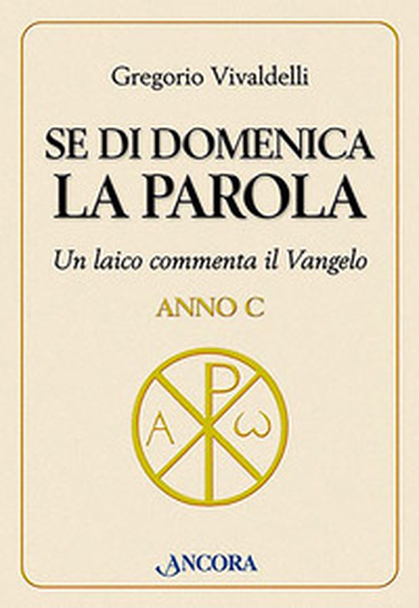 Se di domenica la Parola. Un laico commenta il vangelo. Anno C - Librerie.coop Se di domenica la Parola. Un laico commenta il vangelo. Anno C - Librerie.coop