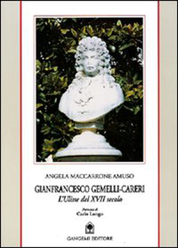 Gianfrancesco Gemelli-Careri. L'Ulisse del XVII secolo. Biografia scientifica di un grande di Calabria - Librerie.coop Gianfrancesco Gemelli-Careri. L'Ulisse del XVII secolo. Biografia scientifica di un grande di Calabria - Librerie.coop