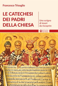 Le catechesi dei Padri della Chiesa. Uno scrigno di tesori da riscoprire - Librerie.coop