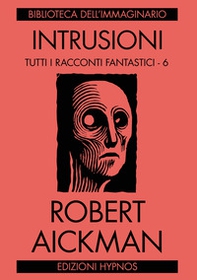 Intrusioni. Tutti i racconti fantastici. Vol. 6 - Librerie.coop