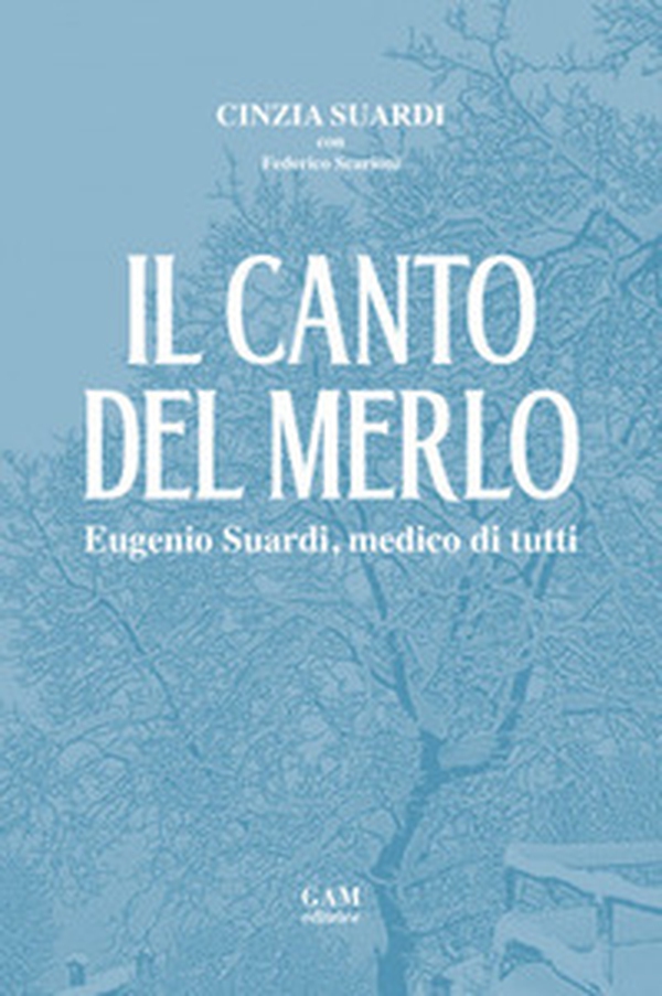 Il canto del merlo. Eugenio Suardi, medico di tutti - Librerie.coop Il canto del merlo. Eugenio Suardi, medico di tutti - Librerie.coop