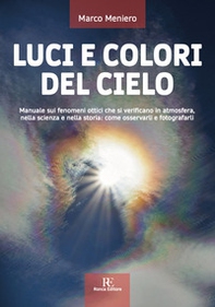 Luci e colori del cielo. Manuale sui fenomeni ottici che si verificano in atmosfera, nella scienza e nella storia: come osservarli e fotografarli - Librerie.coop Luci e colori del cielo. Manuale sui fenomeni ottici che si verificano in atmosfera, nella scienza e nella storia: come osservarli e fotografarli - Librerie.coop