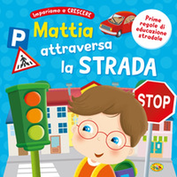 Mattia attraversa la strada - Librerie.coop
