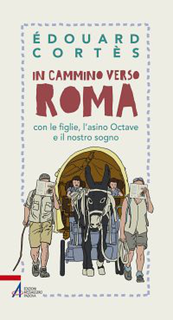 In cammino verso Roma con le figlie, l'asino Octave e il nostro sogno - Librerie.coop In cammino verso Roma con le figlie, l'asino Octave e il nostro sogno - Librerie.coop