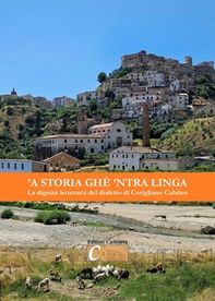 'A storia ghè 'ntra linga. La dignità letteraria del dialetto di Corigliano Calabro. Atti del convegno tenutosi a Corigliano Calabro il 14 marzo 2015 al Teatro «Vincenzo Valente» - Librerie.coop
