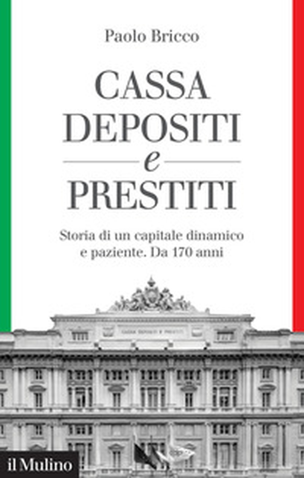 Cassa Depositi e Prestiti. Storia di un capitale dinamico e paziente. Da 170 anni - Librerie.coop Cassa Depositi e Prestiti. Storia di un capitale dinamico e paziente. Da 170 anni - Librerie.coop