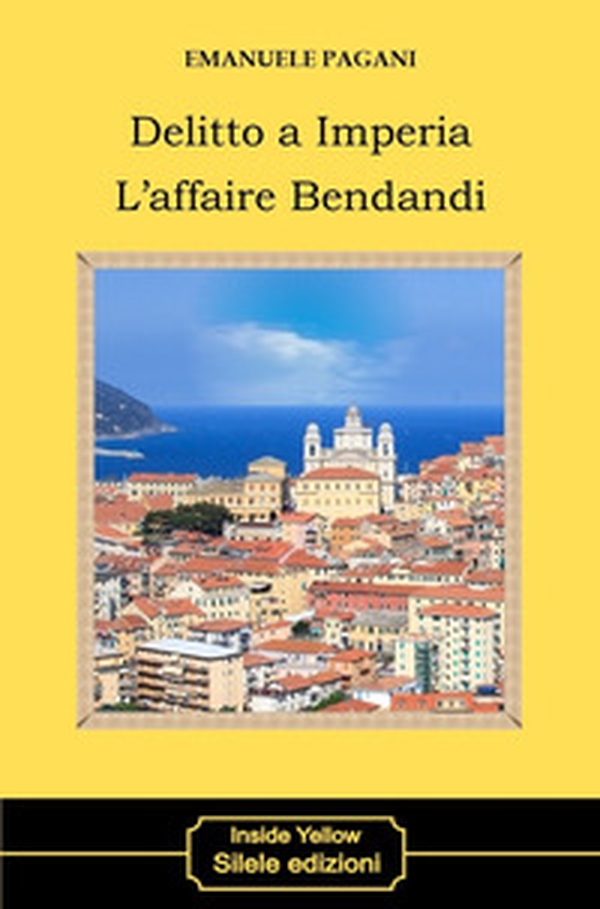 Delitto a Imperia. L'affaire Bendandi - Librerie.coop Delitto a Imperia. L'affaire Bendandi - Librerie.coop