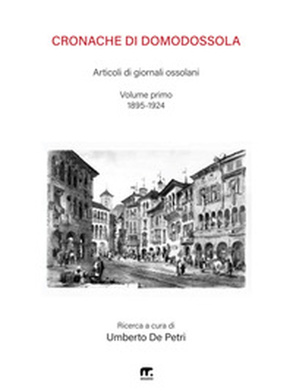 Cronache di Domodossola. Articoli di giornali ossolani - Vol. 1 - Librerie.coop Cronache di Domodossola. Articoli di giornali ossolani - Vol. 1 - Librerie.coop