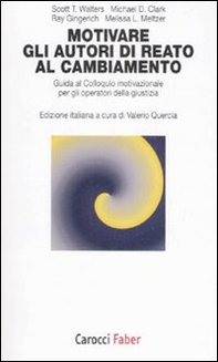 Motivare gli autori di reato al cambiamento. Guida al colloquio motivazionale per gli operatori della giustizia - Librerie.coop