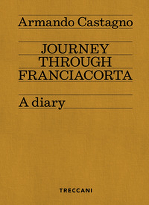 Journey through Franciacorta. A diary - Librerie.coop Journey through Franciacorta. A diary - Librerie.coop