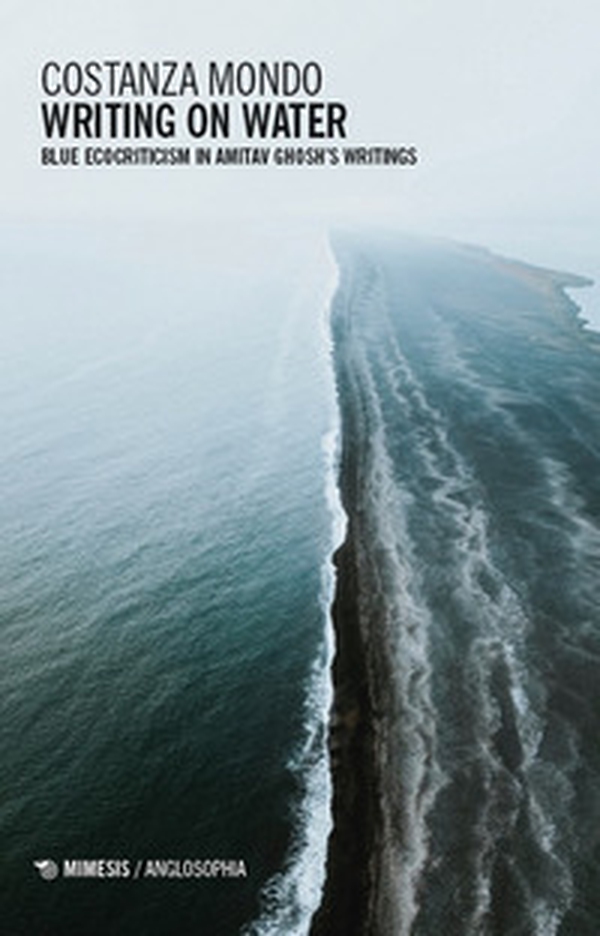Writing on water. Blue ecocriticism in Amitav Ghosh's writings - Librerie.coop Writing on water. Blue ecocriticism in Amitav Ghosh's writings - Librerie.coop