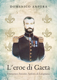 L'eroe di Gaeta. Francesco Saverio Anfora di Licignano - Librerie.coop
