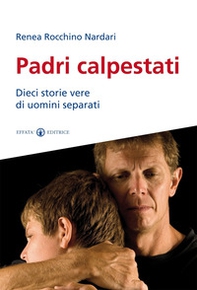 Padri calpestati. Dieci storie vere di uomini separati - Librerie.coop