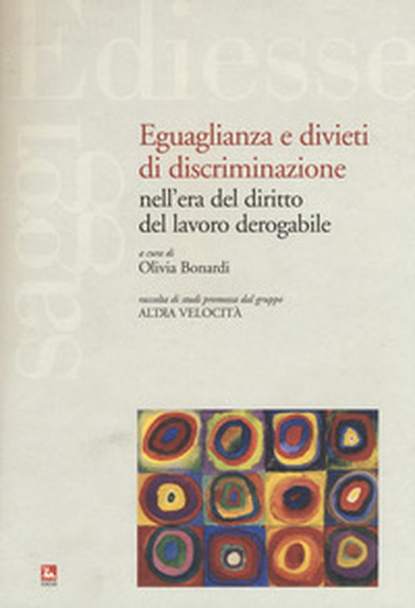 Eguaglianza e divieti di discriminazione nell'era del diritto del lavoro derogabile - Librerie.coop Eguaglianza e divieti di discriminazione nell'era del diritto del lavoro derogabile - Librerie.coop