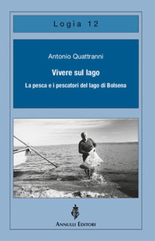 Vivere sul lago. La pesca e i pescatori del lago di Bolsena - Librerie.coop Vivere sul lago. La pesca e i pescatori del lago di Bolsena - Librerie.coop