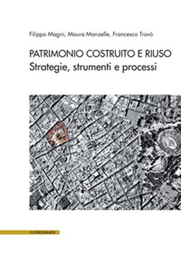 Patrimonio costruito e riuso. Strategie, strumenti e processi - Librerie.coop Patrimonio costruito e riuso. Strategie, strumenti e processi - Librerie.coop