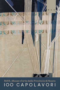 100 capolavori MAN_Museo d'arte della Provincia di Nuoro - Librerie.coop 100 capolavori MAN_Museo d'arte della Provincia di Nuoro - Librerie.coop