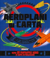 Aeroplani di carta. Costruisco e gioco. Con adesivi - Librerie.coop