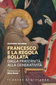 Francesco e la regola bollata. Dalla fraternità alla generatività - Librerie.coop