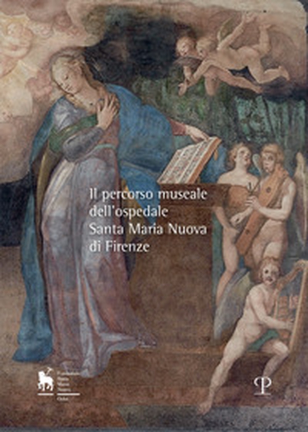 Il percorso museale dell'Ospedale Santa Maria Nuova di Firenze - Librerie.coop Il percorso museale dell'Ospedale Santa Maria Nuova di Firenze - Librerie.coop