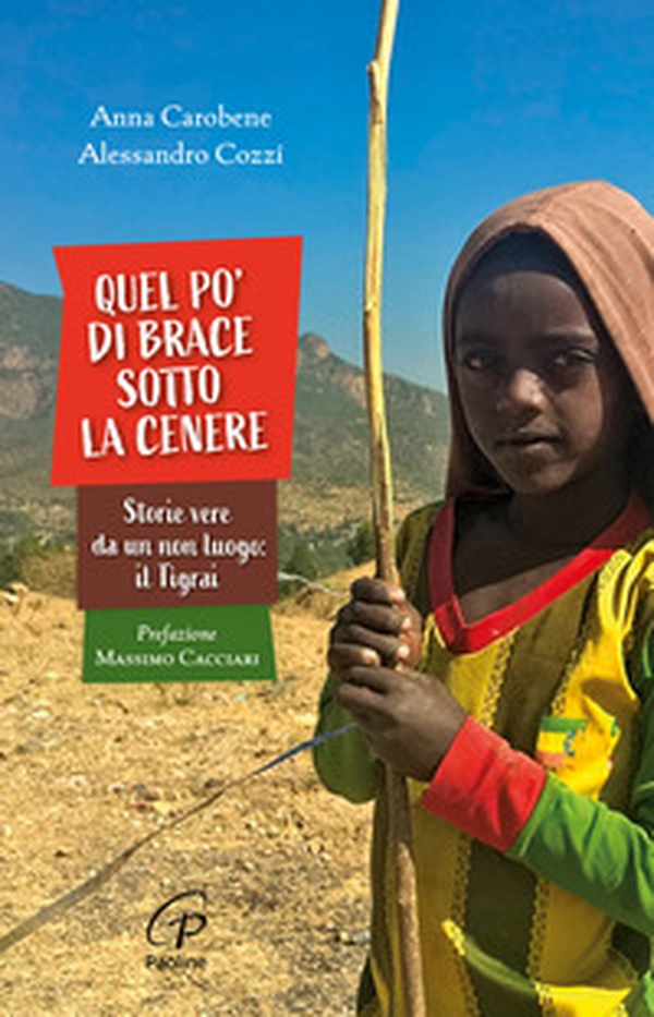 Quel po' di brace sotto la cenere. Storie vere da un non luogo: il Tigrai - Librerie.coop Quel po' di brace sotto la cenere. Storie vere da un non luogo: il Tigrai - Librerie.coop
