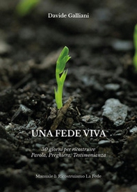 Una fede viva. 30 giorni per ricostruire parola, preghiera, testimonianza - Librerie.coop