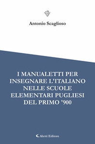 I manualetti per l'insegnare l'italiano nelle scuole elementari pugliesi del primo '900 - Librerie.coop