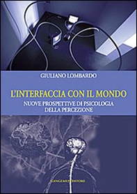 L'interfaccia con il mondo. Nuove prospettive di psicologia della percezione - Librerie.coop L'interfaccia con il mondo. Nuove prospettive di psicologia della percezione - Librerie.coop