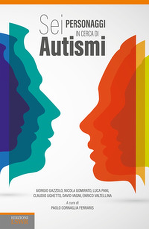 Sei personaggi in cerca di autismi - Librerie.coop Sei personaggi in cerca di autismi - Librerie.coop