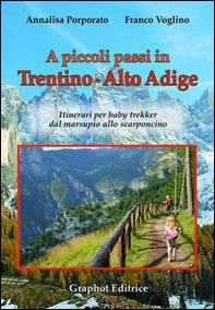 A piccoli passi in Trentino-Alto Adige. Itinerari per baby trekker dal marsupio allo scarponcino - Librerie.coop
