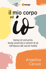 Il mio corpo ed io. Senso di comunità, body positivity e amore di sé nell'epoca dei social media - Librerie.coop