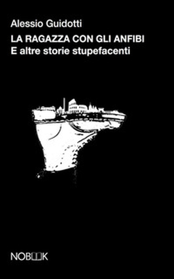 La ragazza con gli anfibi. E altre storie stupafacenti - Librerie.coop La ragazza con gli anfibi. E altre storie stupafacenti - Librerie.coop