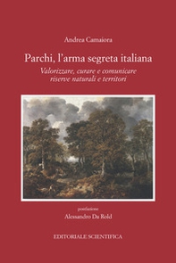Parchi, l'arma segreta italiana. Valorizzare, curare e comunicare riserve naturali e territori - Librerie.coop