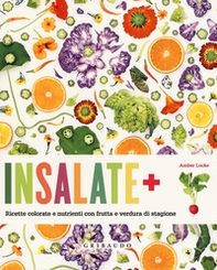 Insalate + ricette colorate e nutrienti con frutta e verdura di stagione - Librerie.coop