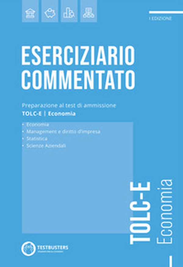Testbusters TOLC-E - Eserciziario Commentato - Librerie.coop Testbusters TOLC-E - Eserciziario Commentato - Librerie.coop