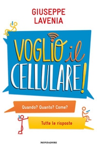 Voglio il cellulare! Quando? Quanto? Come? Tutte le risposte - Librerie.coop