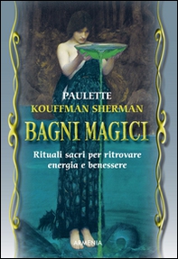 Bagni magici. Rituali sacri per ritrovare energia e benessere - Librerie.coop