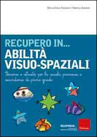 Recupero in... abilità visuo-spaziali. Percorsi e attività per la scuola primaria e secondaria di primo grado - Librerie.coop