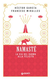 Namastè. La via del karma alla felicità - Librerie.coop Namastè. La via del karma alla felicità - Librerie.coop