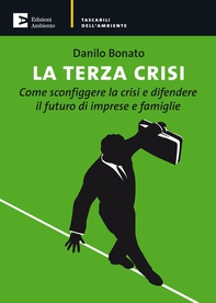 La terza crisi. Come sconfiggere la crisi e difendere il futuro di imprese e famiglie - Librerie.coop La terza crisi. Come sconfiggere la crisi e difendere il futuro di imprese e famiglie - Librerie.coop