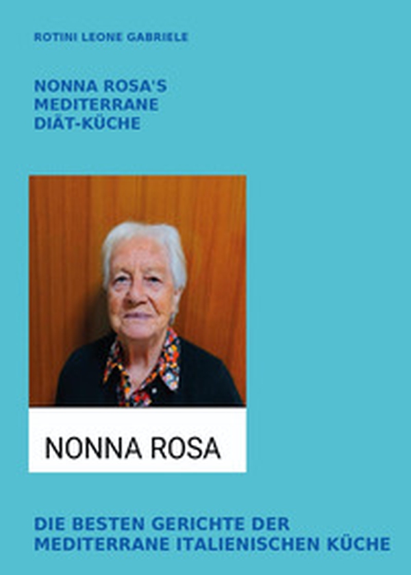 Nonna Rosa's mediterrane diät-küche. Die besten gerichte der mediterrane italienischen küche - Librerie.coop Nonna Rosa's mediterrane diät-küche. Die besten gerichte der mediterrane italienischen küche - Librerie.coop
