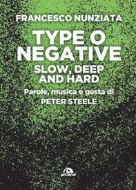 Type o Negative. Slow, deep and hard. Parole, musica e gesta di Peter Steele - Librerie.coop
