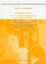 La pittura etrusca-L'Italia prima di Roma. Atti del 4° e 5° Corso di perfezionamento (2005-2006) (2006-2007) - Librerie.coop