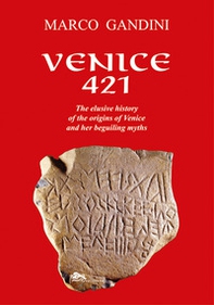 Venice 421. The elusive history of the origins of Venice and her beguiling myths - Librerie.coop