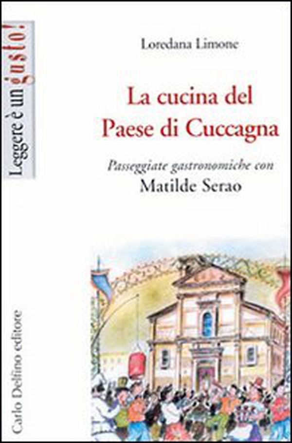 La cucina del Paese di Cuccagna. Passeggiate gastronomiche con Matilde Serao - Librerie.coop La cucina del Paese di Cuccagna. Passeggiate gastronomiche con Matilde Serao - Librerie.coop