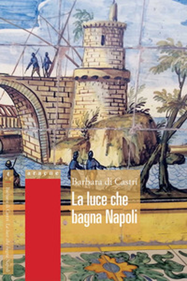 La luce che bagna Napoli - Librerie.coop La luce che bagna Napoli - Librerie.coop