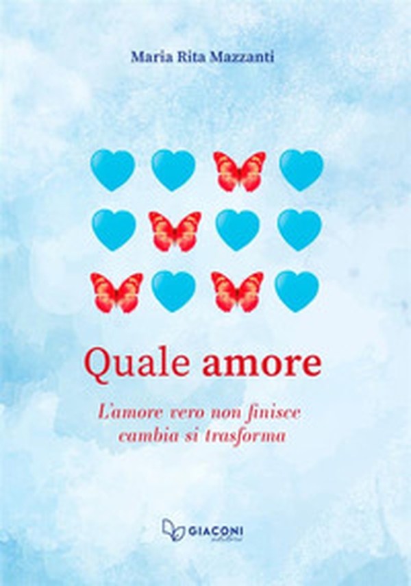 Quale amore. L'amore vero non finisce. Cambia. Si trasforma - Librerie.coop Quale amore. L'amore vero non finisce. Cambia. Si trasforma - Librerie.coop