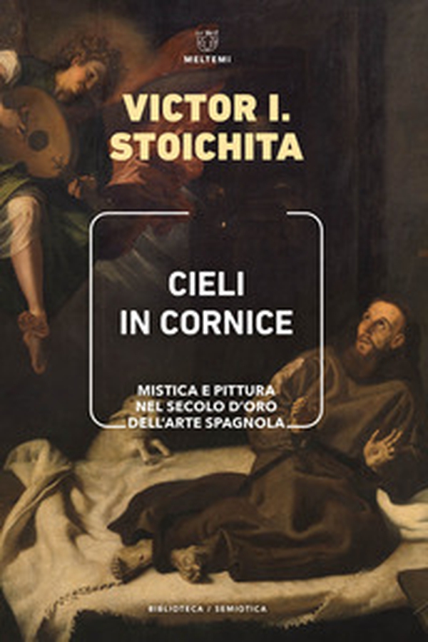 Cieli in cornice. Mistica e pittura nel Secolo d'Oro dell'arte spagnola - Librerie.coop Cieli in cornice. Mistica e pittura nel Secolo d'Oro dell'arte spagnola - Librerie.coop