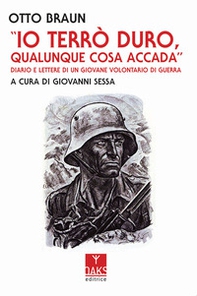 Io terrò duro, qualunque cosa accada. Diario e lettere di un giovane volontario di guerra - Librerie.coop