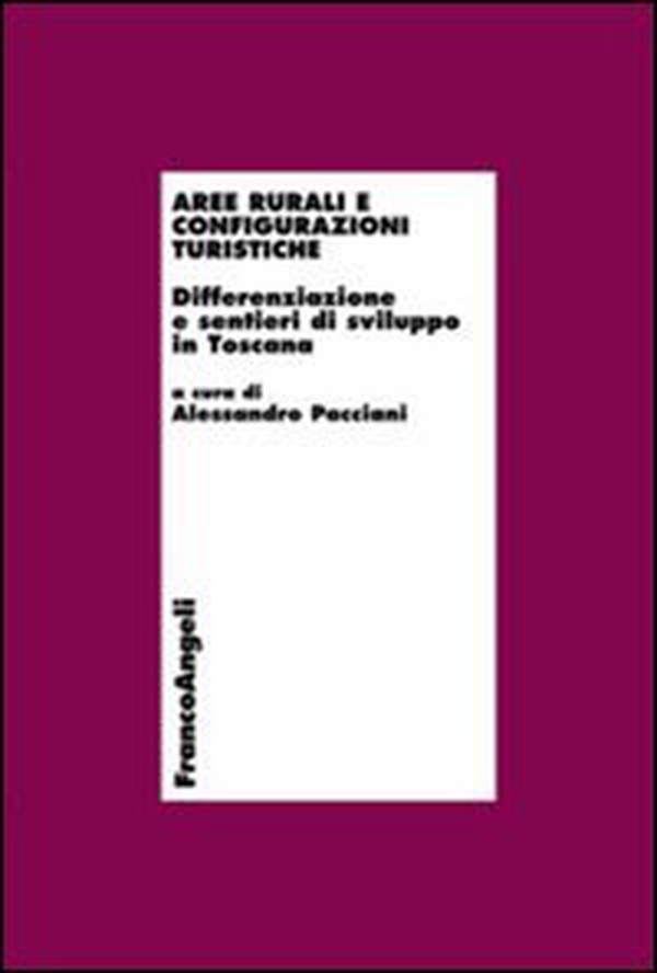 Aree rurali e configurazioni turistiche. Differenziazione e sentieri di sviluppo in Toscana - Librerie.coop Aree rurali e configurazioni turistiche. Differenziazione e sentieri di sviluppo in Toscana - Librerie.coop